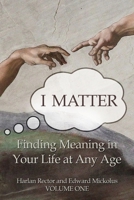 I Matter : Finding Meaning in Your Life at Any Age 1735074713 Book Cover