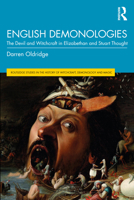 English Demonologies: The Devil and Witchcraft in Elizabethan and Stuart Thought (Routledge Studies in the History of Witchcraft, Demonology and Magic) 0367503654 Book Cover
