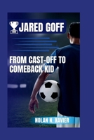 JARED GOFF: FROM CAST-OFF TO COMEBACK KID B0CTRFW7F3 Book Cover