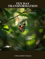 Ten Day Transformation: A Proven Path To Success B0FPCN9R48 Book Cover