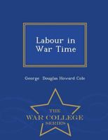 Labour in War Time 1022095390 Book Cover