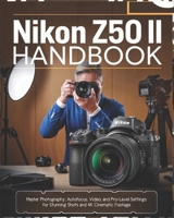 Nikon Z5O II Handbook: Master Photography, Autofocus, Video, and Pro-Level Settings for Stunning Shots and 4K Cinematic Footage B0DYYPBDSD Book Cover
