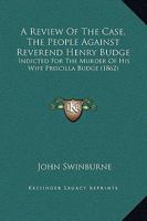 A Review Of The Case, The People Against Reverend Henry Budge: Indicted For The Murder Of His Wife Priscilla Budge 1164546325 Book Cover
