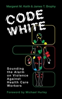 Code White: Sounding the Alarm on Violence against Heallth Care Workers 1771135654 Book Cover