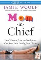 Mom-in-Chief: How Wisdom from the Workplace Can Save Your Family from Chaos 0470381310 Book Cover