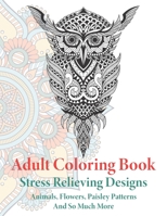 Adult Coloring Book: Animals, Flowers, Paisley Patterns And So Much More Large Print Stress Relief Coloring Book B08SPKTFS8 Book Cover