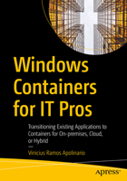 Windows Containers for It Pros: Transitioning Existing Applications to Containers for On-Premises, Cloud, or Hybrid 1484266854 Book Cover