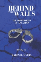 BEHIND THE WALLS BOOK IV: THE CONFESSIONS OF A WARDEN B0DZC4BS5L Book Cover