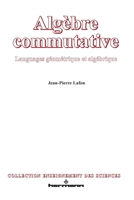 Algebre commutative: Langages geometrique et algebrique (Collection Enseignement des sciences ; 24) 2705663835 Book Cover