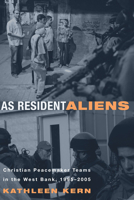 As Resident Aliens: Christian Peacemaker Teams in the West Bank, 1995-2005 1556352336 Book Cover