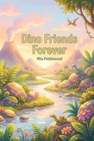 Dino Friends Forever: A Roaring Tale of Kindness, Sharing, and Sticking Together B0GZGLBNQ1 Book Cover