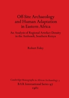 Off-Site Archaeology and Human Adaptation in Eastern Africa: An Analysis of Regional Artefact Density in the Amboseli, Southern Kenya 0860541142 Book Cover