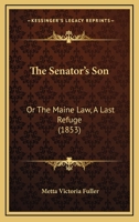 The Senator's Son: Or, the Maine Law 1011909235 Book Cover