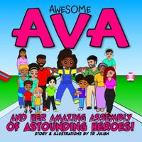 Awesome Ava and Her Amazing Assembly of Astounding Heroes! 1735174521 Book Cover