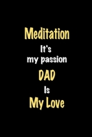 Meditation It's my passion Dad is my love journal: Lined notebook / Meditation Funny quote / Meditation Journal Gift / Meditation NoteBook, Meditation Hobby, Meditation Dad is my love for Women, Men & 1661662943 Book Cover