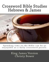 Crossword Bible Studies - Hebrews & James: King James Version 1479159034 Book Cover