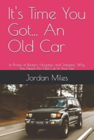 It's Time You Got... An Old Car: In Praise of Beaters, Hoopties, and Jalopies: Why You Need An Old Car In Your Life B0FHKKV35R Book Cover