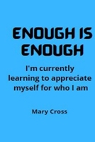 Enough is enough: I'm currently learning to appreciate myself for who I am B09RFVGLJJ Book Cover