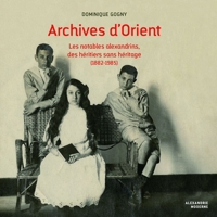 Archives d'Orient: Les Notables Alexandrins, Des Heritiers Sans Heritage (1882-1985) 2490128051 Book Cover