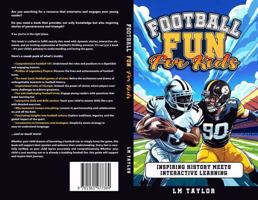 Football Fun for Kids: Inspiring History Meets Interactive Learning 1961477386 Book Cover