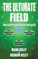 The Ultimate Field: How to claim the magnetic field that creates your life 1087980380 Book Cover