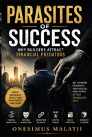 Parasites Of Success: Why Builders Attract Financial Predators B0H7PZNPNX Book Cover