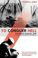 To Conquer Hell: The Meuse-Argonne, 1918 0805089152 Book Cover