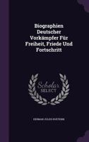 Biographien Deutscher Vorkämpfer Für Freiheit, Friede Und Fortschritt 1142501914 Book Cover