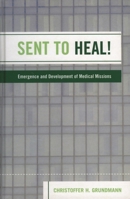 Sent to Heal!: Emergence and Development of Medical Missions 076183320X Book Cover