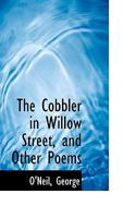 The Cobbler In Willow Street And Other Poems 0548398119 Book Cover