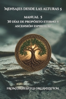 Mensajes desde las Alturas 5: Manual 5: 30 días de propósito eterno y ascensión espiritual (Spanish Edition) B0FGZCRYG9 Book Cover