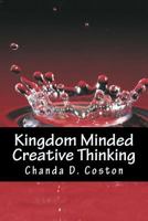 Kingdom Minded, CreativeThinking: Bringing Your Vision into Manifestation 0692300880 Book Cover