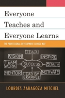 Everyone Teaches and Everyone Learns: The Professional Development School Way 1610489063 Book Cover