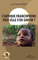 L'Afrique francophone peut-elle s'en sortir ? (French Edition) 2343199132 Book Cover