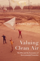 Valuing Clean Air: The EPA and the Economics of Environmental Protection 0197538843 Book Cover