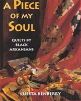 A Piece of My Soul: Quilts by Black Arkansans 1557286205 Book Cover
