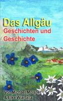 Das Allgäu: Geschichten und Geschichte 1518865356 Book Cover