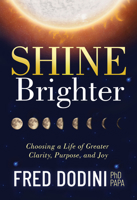 Shine Brighter : Making the Choice That Brings Greater Clarity, Purpose, and Joy to Life 1631953346 Book Cover