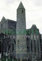 Ireland's Round Towers: Buildings, Rituals and Landscapes of the Early Irish Church 0752425714 Book Cover