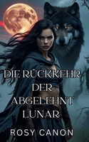 DIE RÜCKKEHR DER ABGELEHNT LUNA: Buch 2 – Lycans zweite Chance-Reihe (German Edition) B0FNXDL5B5 Book Cover