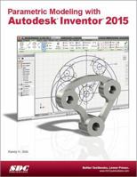 Parametric Modeling with Autodesk Inventor 2015 1585038822 Book Cover