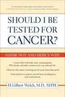 Should I Be Tested for Cancer?: Maybe Not and Here's Why 0520239768 Book Cover