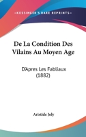 De La Condition Des Vilains Au Moyen Age: D'Apres Les Fabliaux (1882) 1160393702 Book Cover