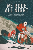 We Rode All Night : The Story of the 1926 Tour de France 1836804318 Book Cover