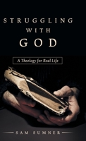 Struggling with God: A Theology for Real Life 1973691248 Book Cover
