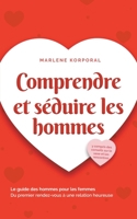 Comprendre et séduire les hommes Le guide des hommes pour les femmes Du premier rendez-vous à une relation heureuse - y compris des conseils sur le sexe et les rencontres (French Edition) B0CTGFW44G Book Cover