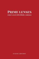 Prime Lenses for Canon EOS Dslr Cameras 1537502328 Book Cover