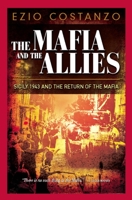 The Mafia and the Allies: Sicily 1943 and the Return of the Mafia 1929631685 Book Cover