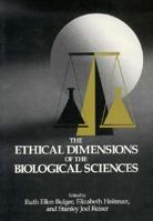 The Ethical Dimensions of the Biological Sciences 0521435994 Book Cover