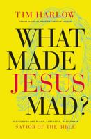 What Made Jesus Mad?: Rediscover the Blunt, Sarcastic, Passionate Savior of the Bible 1400208602 Book Cover